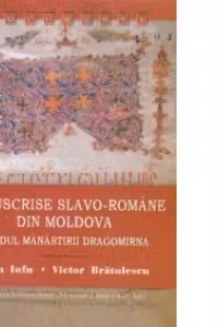 Manuscrise slavo-romane din Moldova. Fondul Manastirii Dragomirna