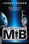 Tatal meu a fost un MIB Vol.1
