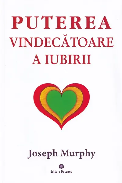 Puterea miraculoasă a minții tale Vol.4: Puterea vindecătoare a iubirii