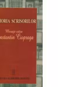 Memoria scrisorilor. Mesaje catre Constantin Ciopraga