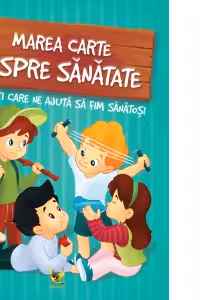 Marea carte despre sanatate. Povesti care ne ajuta sa fim sanatosi