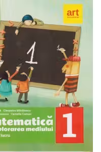 Matematica si explorarea mediului. Caiet de lucru. Clasa I. Partea a I-a