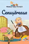 PRIMELE MELE POVESTI. CENUSAREASA
