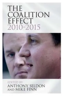 The Coalition Effect, 2010–2015 - Anthony Seldon, Mike Finn