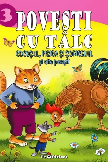 Povești cu tâlc: Cocoșul, pisica și șoricelul și alte povești