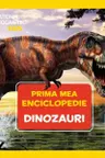 National Geographic. Prima mea enciclopedie. DINOZAURI.