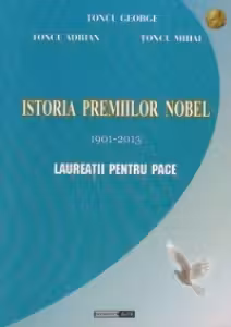 Istoria premiilor Nobel 1901-2013. Laureatii pentru Pace (editie cartonata)