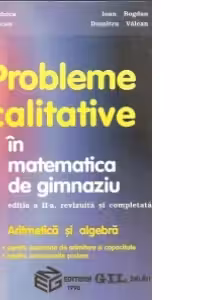 Probleme calitative in matematica de gimnaziu. Aritmetica si algebra