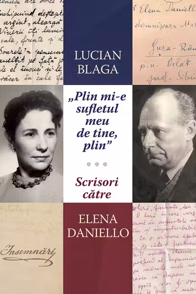 „Plin mi-e sufletul meu de tine, plin.” Scrisori catre Elena Daniello