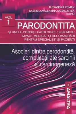 Parodontita si unele conditii patologice sistemice. Impact medical si recomandari pentru specialisti si pacienti, volumul 1 - Alexandra Roman