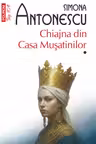 Chiajna din Casa Musatinilor. Vol. I+II