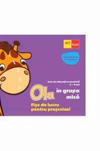Ola in grupa mica. Fise de lucru pentru prescolari. Semestrul 2, Volumul 3. Curs de educatie prescolara 3-4 ani