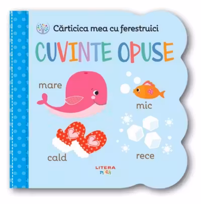 Carticica mea cu ferestruici - Cuvinte opuse