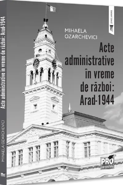 Acte administrative in vreme de razboi: Arad-1944