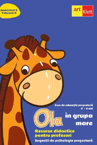 Ola in grupa mare Sem.2 Vol.4. Resurse didactice pentru profesori