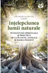 Intelepciunea lumii naturale. Invatatura spirituala si practica de la plante, animale si Mama Pamant