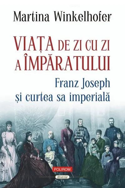 Viata de zi cu zi a imparatului: Franz Joseph si curtea sa imperiala