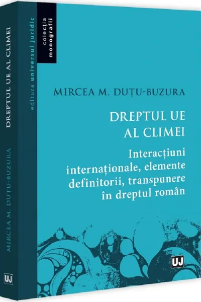 Dreptul UE al climei. Interactiuni internationale, elemente definitorii, transpunere in dreptul roman
