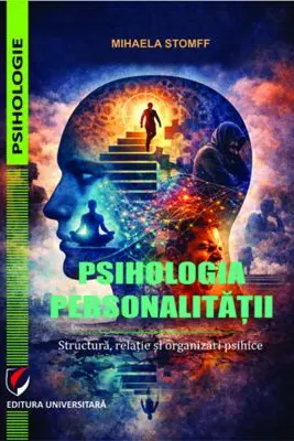 Psihologia personalitatii. Structura, relatie si organizari psihice