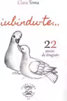 Iubindu-te. 22 de poezii de dragoste