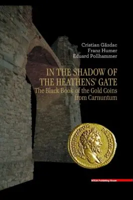 In the Shadow of the Heathens’ Gate. The Black Book of the Gold Coins from Carnuntum
