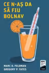 Ce n-aș da să fiu bolnav