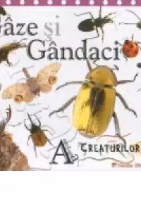 Antologia creaturilor uimitoare - Gaze si gandaci