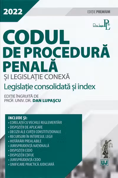 Codul de procedura penala si legislatie conexa 2022. Editie Premium