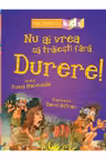 Nu ai vrea să trăieşti fără DURERE!