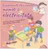Experimente fascinante cu magneti si electricitate - Paula Navarro