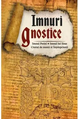 Imnuri gnostice - Imnul Perlei, Cantul de nunta al Intelepciunii, Imnul lui Iisus