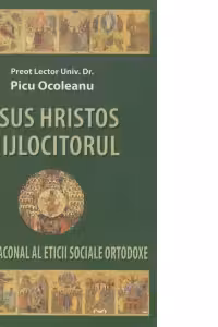 Iisus Hristos Mijlocitorul. Sensul diaconal al eticii sociale ortodoxe