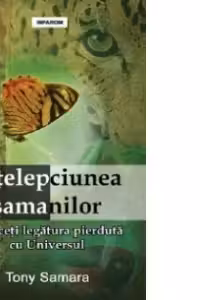 Intelepciunea samanilor: Refaceti legatura pierduta cu Universul