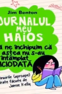 Jurnalul meu haios 1. Sa ne inchipuim ca astea nu s-au intamplat niciodata