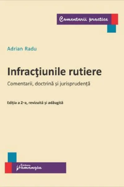 Infracțiunile rutiere. Comentarii, doctrină și jurisprudență
