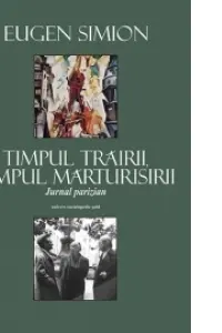 Timpul trairii, timpul marturisirii. Jurnal parizian