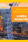 NATIONAL GEOGRAPHIC. LUMEA NOASTRA. Prima mea enciclopedie.