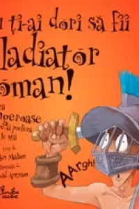 Nu ti-ai dori sa fii gladiator roman! - Chestii sangeroase pe care ai prefera sa nu le stii