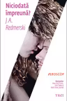 Niciodata impreuna? - J. A. Redmerski. Traducere de Ana-Daniela Micu
