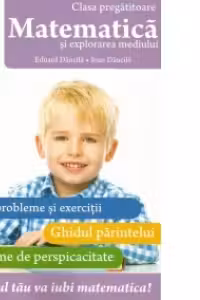 Matematica si explorarea mediului. Clasa pregatitoare - Ioan Dancila, Eduard Dancila