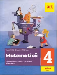 Matematica si explorarea mediului. Fise integrate de evaluare curenta si sumativa. Clasa a IV-a. Partea II-a