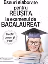 Culegere de eseuri elaborate pentru reusita la Bacalaureat - profil umanist si real