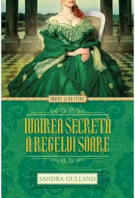 Iubiri si destine. Iubirea secreta a Regelui Soare