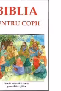 Biblia pentru copii - istoria mantuirii lumii povestita copiilor