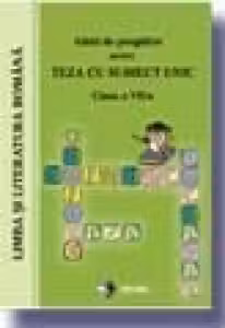 Ghid de pregatire pentru TEZA CU SUBIECT UNIC - Limba si literatura romana (clasa a VII-a)