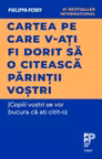 Cartea pe care v-ati fi dorit sa o citeasca parintii vostri.