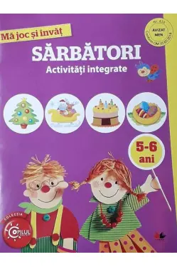 MA JOC SI INVAT. Sarbatori. Activitati integrate. 5-6 ani