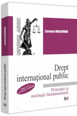 Drept international public. Principii si institutii fundamentale. Editia a 4-a, revazuta si adaugita