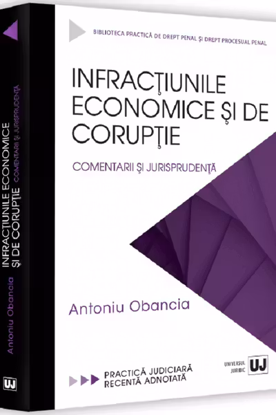 Infractiunile economice si de coruptie. Comentarii si jurisprudenta