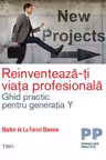 Reinventeaza-ti viata profesionala. Ghid practic pentru generatia Y